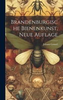 Brandenburgische Bienenkunst, Neue Auflage 1021560464 Book Cover