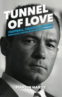 Tunnel of Love: Football, Fighting & Failure: Newcastle United After the Entertainers 1909245437 Book Cover