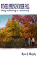 Winter Spring Summer Fall: Living and Lasting in Missions 0982532121 Book Cover