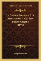 Le Colonie Straniere E Le Associazioni a Cui Esse Danno Origine (1895) 1160150605 Book Cover