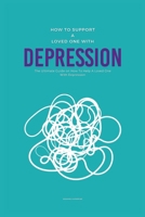 How To Support A Loved One With Depression: The Ultimate Guide on How To Help A Loved One With Depression B0D1JP539F Book Cover