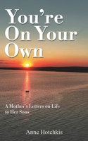 You're On Your Own: A Mother's Letters on Life to Her Sons 1035843749 Book Cover