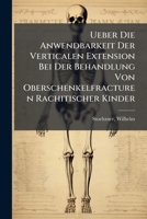 Ueber Die Anwendbarkeit Der Verticalen Extension Bei Der Behandlung Von Oberschenkelfracturen Rachitischer Kinder 1172650977 Book Cover