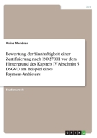 Bewertung der Sinnhaftigkeit einer Zertifizierung nach ISO27001 vor dem Hintergrund des Kapitels IV Abschnitt 5 DSGVO am Beispiel eines Payment-Anbieters (German Edition) 3346216845 Book Cover
