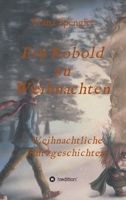 Ein Kobold zu Weihnachten: Weihnachtliche Kurzgeschichten 3347220668 Book Cover