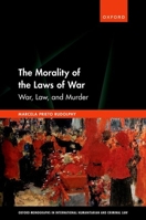 The Morality of the Laws of War: War, Law, and Murder 0192855476 Book Cover
