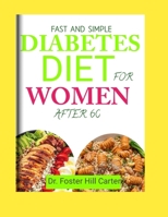 Fast And Simple Diabetes Diet For Women After 60: Appetising, Healthful, and Low-Sugar Recipes for More than 2000 Days for Pre-Diabetic and Type 2 Diabetes Patients B0CWF1499J Book Cover
