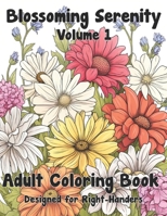 Blossoming Serenity: Adult Flower Coloring Book with 50 Various Flower Designs for Relaxation and Stress Release Volume 1 (designed for right-handed individuals) B0CC4GHGYN Book Cover