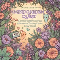 MindGarden Quest- Kids| Teens| Adults: A Stress-Relief Coloring Adventure with Whimsical Art, Mindfulness Themes & Comfy Characters for Emotional Well-Being B0G5M5S7TK Book Cover