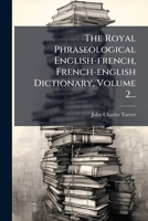 The Royal Phraseological English-french, French-english Dictionary, Volume 2... (French Edition) 1024822737 Book Cover