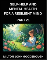 Self-help and Mental Health for a Resilient Mind (Part 21): Navigating Life's Challenges with Strength and Serenity, Cultivating Inner Peace in a Chaotic World, Transforming Pain into Power B0FSGSXB1X Book Cover