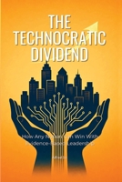 The Technocratic Dividend: How Any Nation Can Win With Evidence-Based Leadership 9887144614 Book Cover
