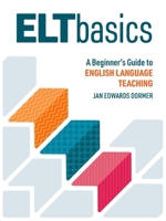 ELT Basics: A Beginner’s Guide to English Language Teaching 1953745164 Book Cover