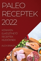 Paleo Receptek 2022: Könnyen ElkészíthetŐ Receptek KezdŐknek 183752081X Book Cover