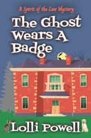 The Ghost Wears A Badge (A Spirit of the Law Mystery) B0B1F7DP5Z Book Cover