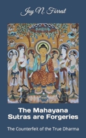 The Mahayana Sutras are Forgeries: The Counterfeit of the True Dharma B0CMKJX9MK Book Cover