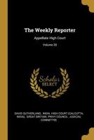 The Weekly Reporter: Appellate High Court; Volume 20 1010516701 Book Cover