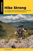 Hike Strong: The Complete Guide to Building Strength, Endurance, and Confidence for Hiking and Backpacking 1493092111 Book Cover