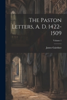 The Paston Letters, A. D. 1422-1509; Volume 1 1022231022 Book Cover
