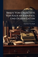 Briefe Von Charlotte Von Kalb an Jean Paul Und Dessen Gattin (German Edition) 1023802295 Book Cover