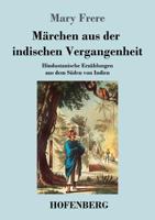 Marchen Aus Der Indischen Vergangenheit: Hindustanische Erzahlungen Aus Dem Suden Von Indien 1497518245 Book Cover