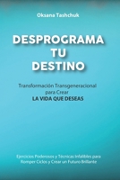 DESPROGRAMA TU DESTINO: Transformación Transgeneracional para CREAR LA VIDA QUE DESEAS (Spanish Edition) 8412439074 Book Cover