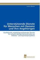 Unterstützende Dienste für Menschen mit Demenz und ihre Angehörigen: Qualitätsziele angehörigenentlastender Dienste für zuhause lebende Demenzkranke ... und Expertenperspektive 3838126408 Book Cover