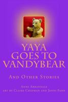 Yaya Goes to Vandybear: The Story of a Bear, and How She Grew 149281752X Book Cover