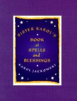 Sister Karol's Book of Spells and Blessings 0786867728 Book Cover