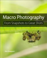 Macro Photography: From Snapshots to Great Shots 0134057414 Book Cover