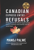 CANADIAN EXPRESS ENTRY REFUSALS as on 02-May-26: What Almost All Refused Applications Have in Common — And Exactly How to Avoid Them (CANADA VISA REFUSALS & RECOVERY - The Second Chance Series) B0GZJYNFWJ Book Cover