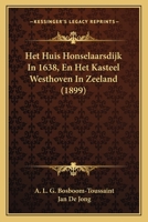 Het Huis Honselaarsdijk In 1638, En Het Kasteel Westhoven In Zeeland (1899) 1168465265 Book Cover
