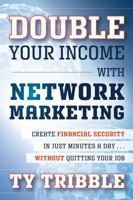 Double Your Income with Network Marketing: Create Financial Security in Just Minutes a Daywithout Quitting Your Job 111812197X Book Cover