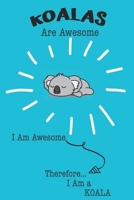 Koalas Are Awesome I Am Awesome Therefore I Am a Koala: Cute Koala Lovers Journal / Notebook / Diary / Birthday or Christmas Gift (6x9 - 110 Blank Lined Pages) 1089019866 Book Cover
