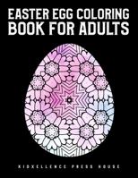 Easter Egg Coloring Book For Adults: Easter gift for woman, men, family, teens, kids and friends. Unique and Great Big Easter Egg, Adult Coloring Book B08TZ7DNVX Book Cover