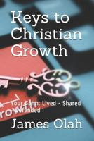 Keys to Christian Growth: Your Faith: Lived - Shared - Defended 1792693346 Book Cover