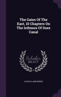 The Gates of the East, 10 Chapters on the Isthmus of Suez Canal 1346419442 Book Cover