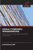 SZKLA CYNKOWO-WANADANOWE: Przygotowanie i charakterystyka szkiel cynkowo-wanadanowych (Polish Edition) 6208776805 Book Cover
