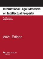 International Legal Materials on Intellectual Property, 2021 Edition 1636590217 Book Cover