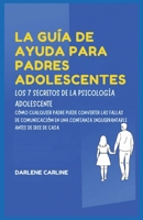 La Guía De Ayuda Para Padres Adolescentes: Los 7 Secretos de la Psicología Adolescente: Cómo Cualquier Padre Puede Convertir las Fallas de ... Antes De Irse de Casa (Spanish Edition) B0H1VFMPXY Book Cover