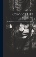 Convict Life: Or, Revelations Concerning Convicts and Convict Prisons 124014573X Book Cover