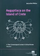 Aegyptica on the Island of Crete in Their Chronological Context: A Critical Review Volume I and Volume II 3700161174 Book Cover