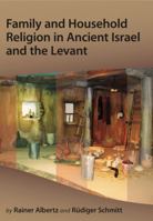 Family and Household Religion in Ancient Israel and the Levant 1575062321 Book Cover