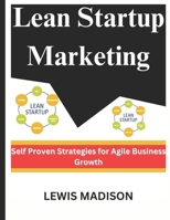 Lean Startup Marketing: Self Proven Strategies for Agile Business Growth B0CTTRKZYS Book Cover
