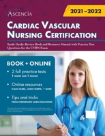 Cardiac Vascular Nursing Certification Study Guide : Review Book and Resource Manual with Practice Test Questions for the CVRN Exam 1635309409 Book Cover