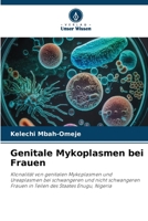 Genitale Mykoplasmen bei Frauen: Klonalität von genitalen Mykoplasmen und Ureaplasmen bei schwangeren und nicht schwangeren Frauen in Teilen des Staates Enugu, Nigeria 6206065979 Book Cover