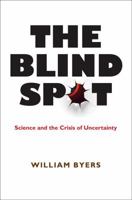 The Blind Spot: Science and the Crisis of Uncertainty 0691146845 Book Cover