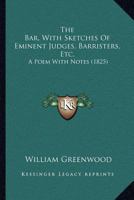 The Bar, With Sketches Of Eminent Judges, Barristers, Etc.: A Poem With Notes 0548729549 Book Cover
