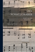 Der Schatzgr�ber: Oper in Einem Vorspiel, 4 Aufz�gen Und Einem Nachspiel 1017059810 Book Cover