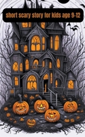 Short Scary Story for Kids Age 9-12 B0CJKYK78N Book Cover